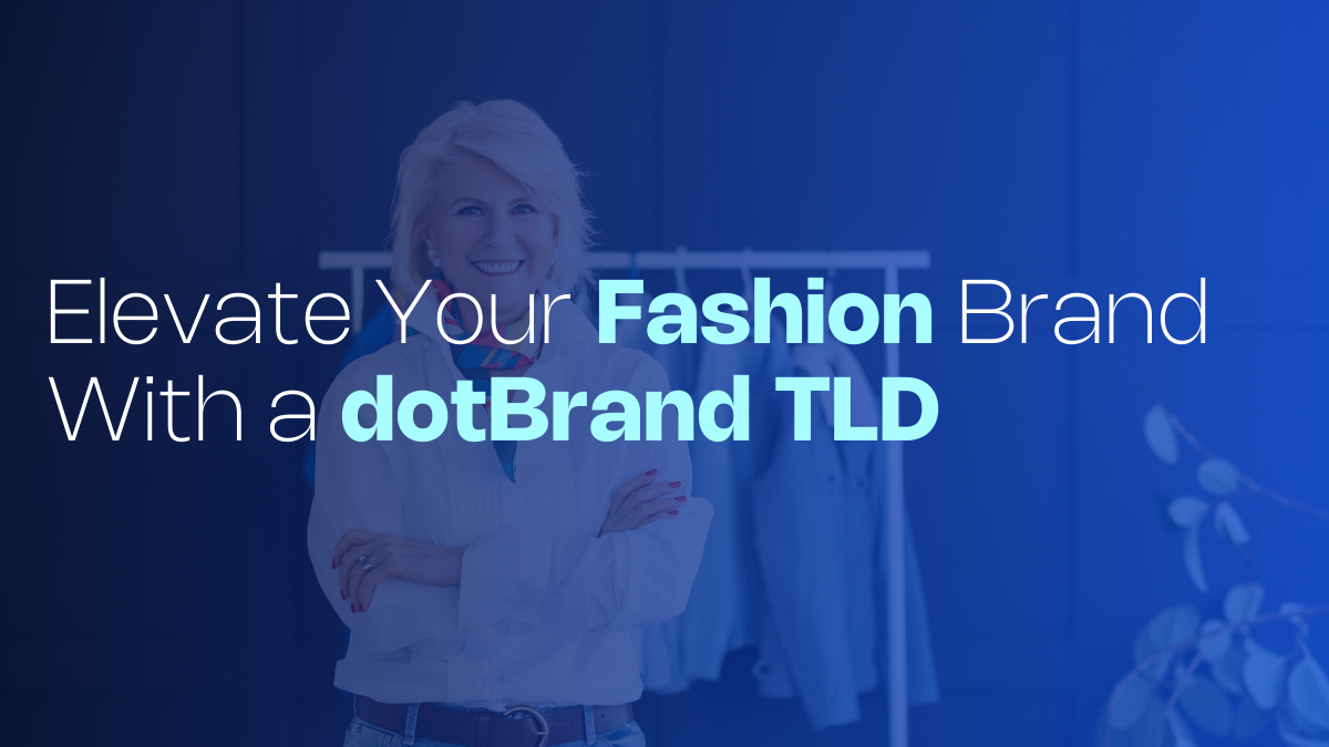 Elevate Your Fashion Brand With a dotBrand gTLD