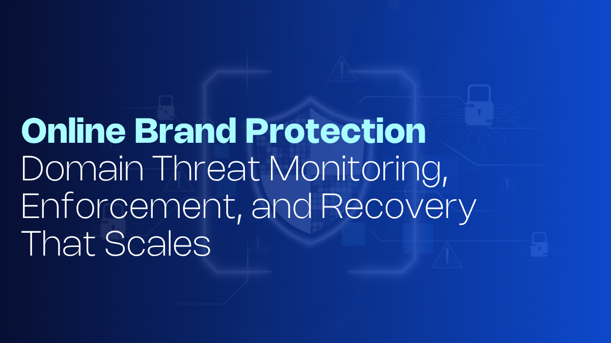 Online Brand Protection: Domain Threat Monitoring, Enforcement, and Recovery That Scales